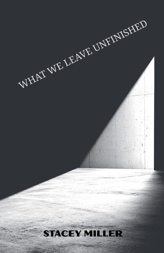 What We Leave Unfinished