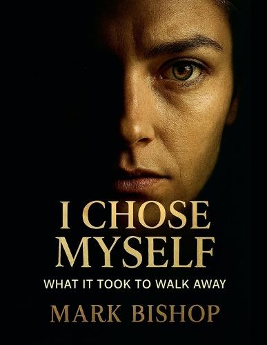 I Chose Myself: What It Took to Walk Away