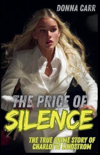 The Price of Silence: The True Crime Story of Charlotte Lindström