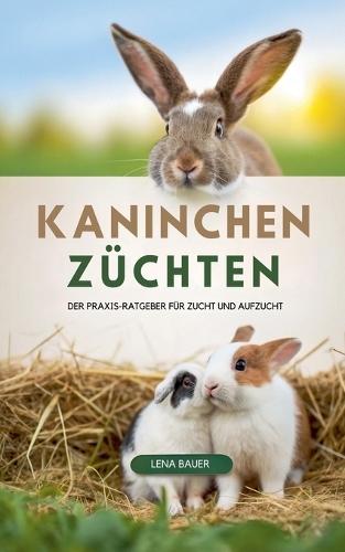 Kaninchen Züchten: Der Praxis-Ratgeber für Zucht und Aufzucht