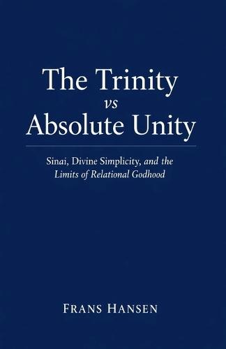 The Trinity vs Absolute Unity: Sinai, Divine Simplicity, and the Limits of Relational Godhood