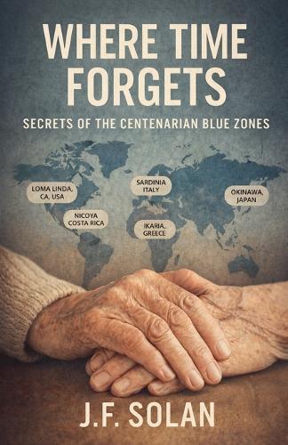 Where Time Forgets: Secrets of the Centenarian Blue Zones