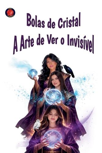 Bolas de Cristal A Arte de Ver o Invisível