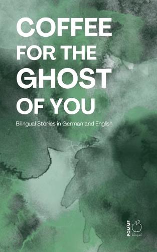 Coffee for the Ghost of You: Bilingual Stories in German and English