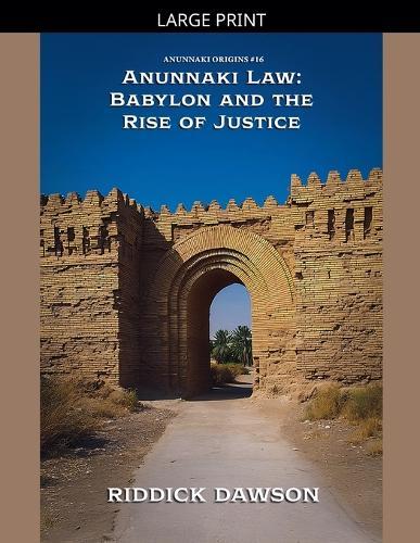 Anunnaki Law: Babylon and the Rise of Justice