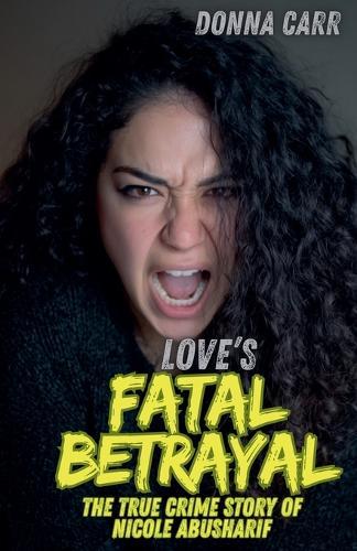 Love's Fatal Betrayal: The True Crime Story of Nicole Abusharif