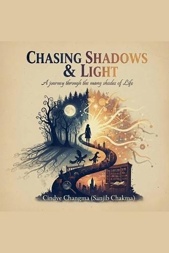 Chasing Shadows & Light - A Journey through the many shades of Life