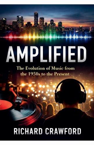 Amplified: The Evolution of Music from the 1950s to the Present