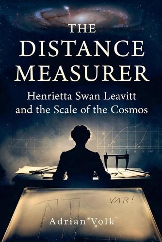 The Distance Measurer: Henrietta Swan Leavitt and the Scale of the Cosmos How One Woman's Discovery Enabled Hubble to Prove the Universe Was Expanding