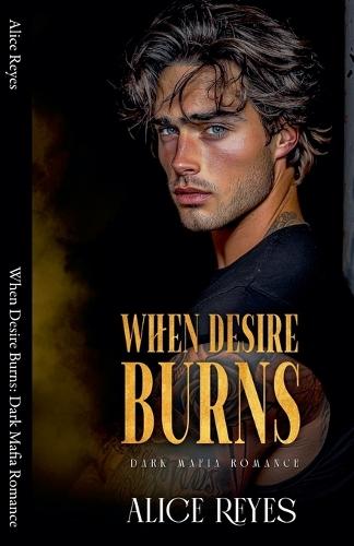 When Desire Burns: Dark Mafia Romance
