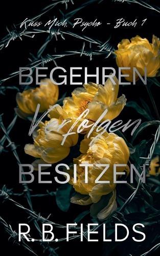 Begehren, Verfolgen, Besitzen: Küss Mich, Psycho (Buch 1)