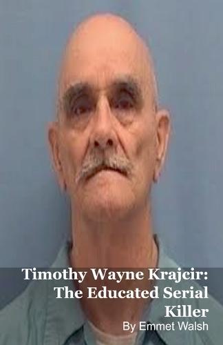 Timothy Wayne Krajcir: The Educated Serial Killer