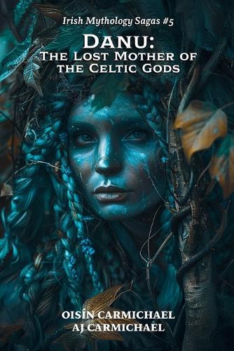 Danu: The Lost Mother of the Celtic Gods