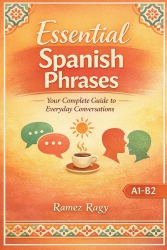 Essential Spanish Phrases: Your Complete Guide to Everyday Conversations