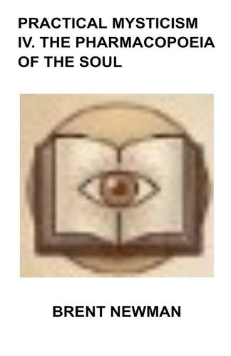 Practical Mysticism IV. The Pharmacopoeia of The Soul