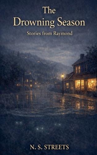 The Drowning Season: Stories from Raymond