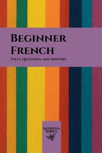Beginner French: Texts, Questions, and Answers