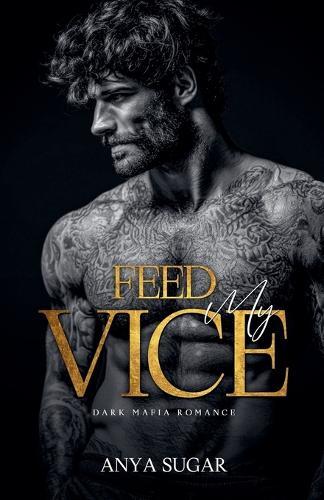 Feed My Vice: Dark Mafia Romance