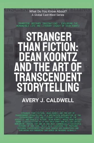 Stranger Than Fiction: Dean Koontz And The Art Of Transcendent Storytelling