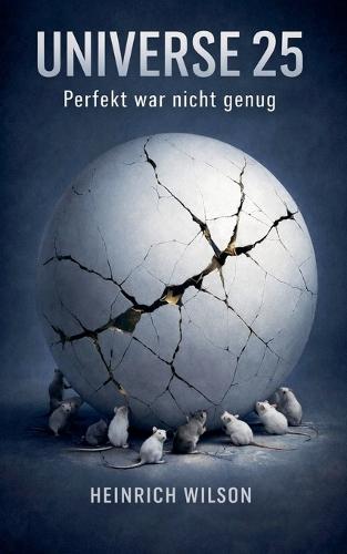 Universe 25: Perfekt war nicht genug
