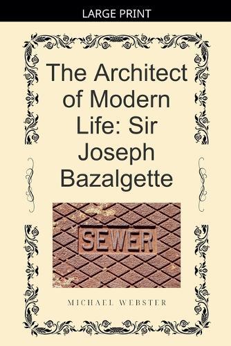 The Architect of Modern Life: Sir Joseph Bazalgette