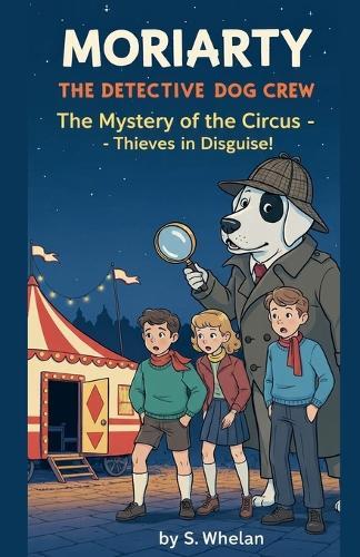 Moriarty the Detective Dog & The Whodunit Crew The Mystery of the Circus - Thieves in Disguise!
