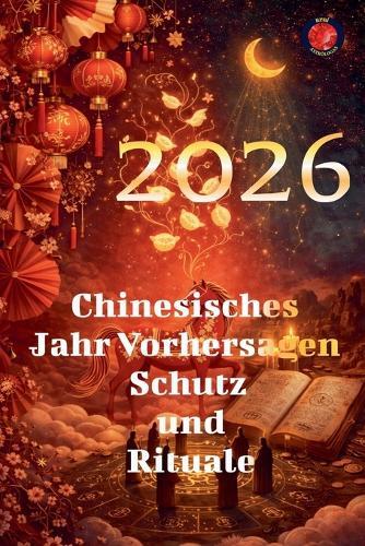2026 Chinesisches Jahr Vorhersagen Schutz und Rituale