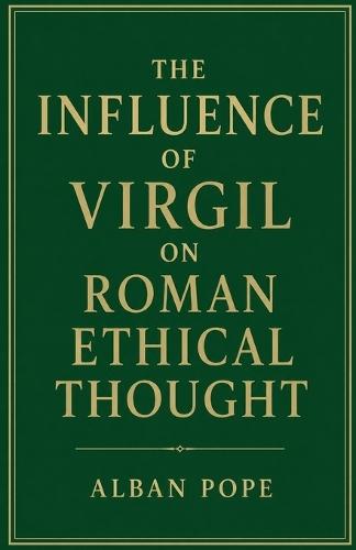 The Influence of Virgil on Roman Ethical Thought