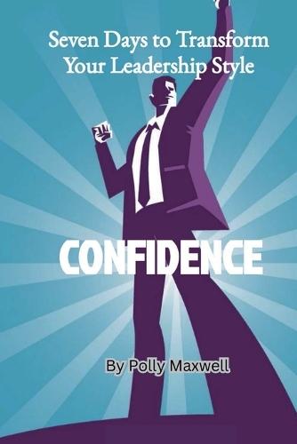 Seven Days to Transform Your Leadership Style