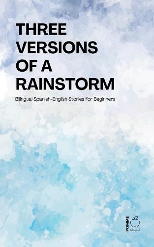 Three Versions of a Rainstorm: Bilingual Spanish-English Stories for Beginners