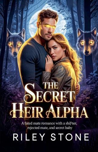 The Secret Heir Alpha: A Fated Mate Romance with a Shifter, Rejected Mate, and Secret Baby