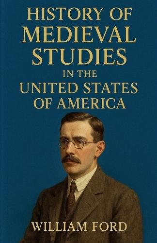 History of Medieval Studies in the United States of America