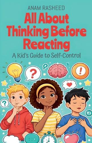 All About Thinking Before Reacting: A Kid's Guide to Self-Control