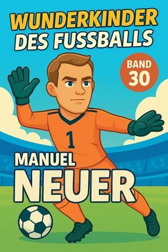 Wunderkinder des Fußballs: Manuel Neuer