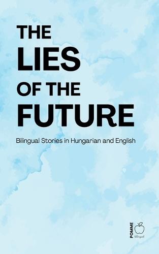 The Lies of the Future: Bilingual Stories in Hungarian and English