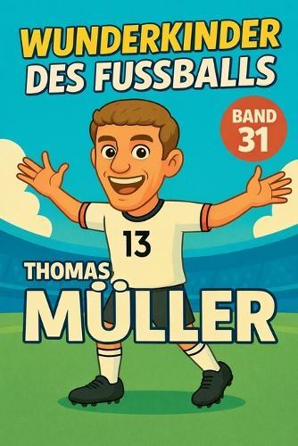 Wunderkinder des Fußballs: Thomas Müller