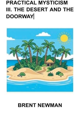 Practical Mysticism III. The Desert and The Doorway