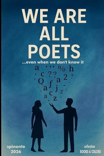 WE ARE ALL POETS ...even when don't know it