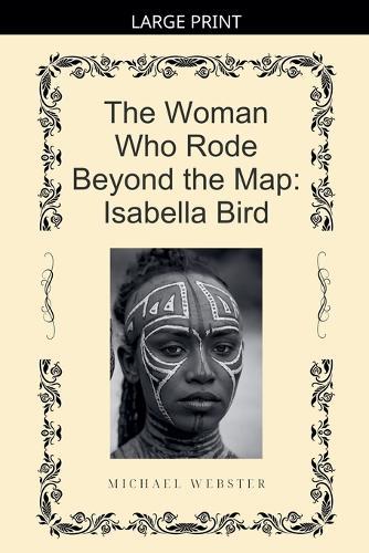 The Woman Who Rode Beyond the Map: Isabella Bird