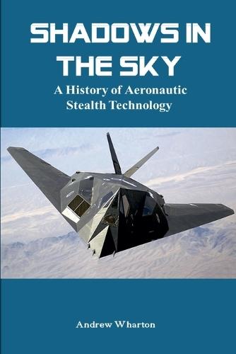 Shadows in the Sky: A History of Aeronautic Stealth Technology