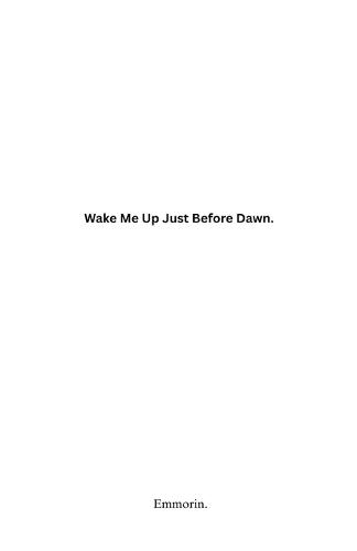 Wake Me Up Just Before Dawn.