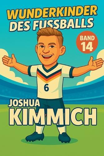 Wunderkinder des Fußballs: Joshua Kimmich