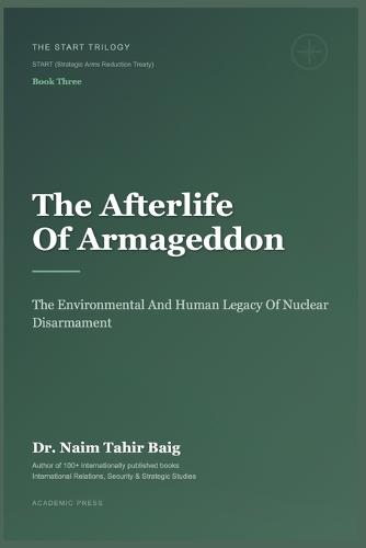 The Afterlife of Armageddon: The Environmental and Human Legacy of Nuclear Disarmament