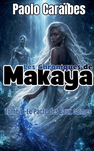 Les Chroniques de Makaya - Tome 1: Le Pacte des Eaux Calmes