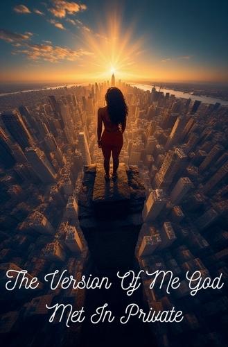 The Version Of Me God Met In Private