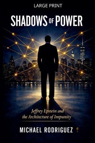Shadows of Power: Jeffrey Epstein and the Architecture of Impunity