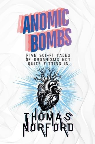Anomic Bombs: Five Sci-Fi Tales of Organisms Not Quite Fitting In