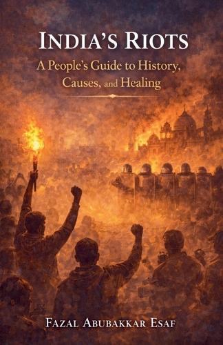 India's Riots A People's Guide to History, Causes, and Healing.