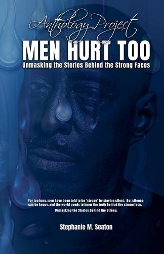 MEN HURT TOO Unmasking the Stories Behind the Strong Faces