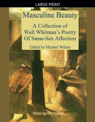 Masculine Beauty: A Collection of Walt Whitman's Poetry of Same-Sex Affection